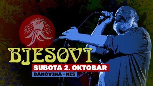 Bjesovi - 2. okt - Niš - Banovina